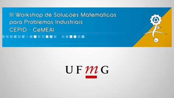 III Workshop de Soluções Matemáticas para Problemas Industriais - UFMG
