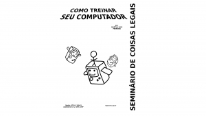 Íntegra: Seminário de Coisas Legais - Como treinar o seu computador