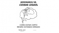 Íntegra: Seminário de Coisas Legais - Como estar certo mesmo estando errado