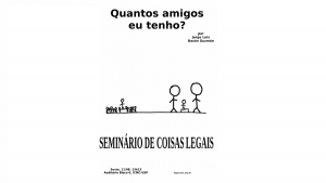 Íntegra - Seminário de Coisas Legais: Quantos amigos eu tenho?