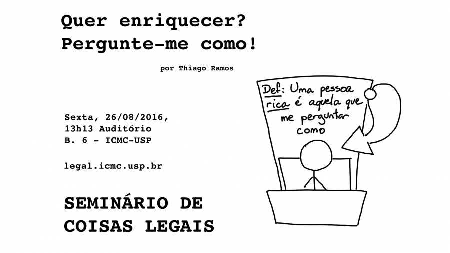 Íntegra - Seminário de Coisas Legais: Quer enriquecer? Pergunte-me como!